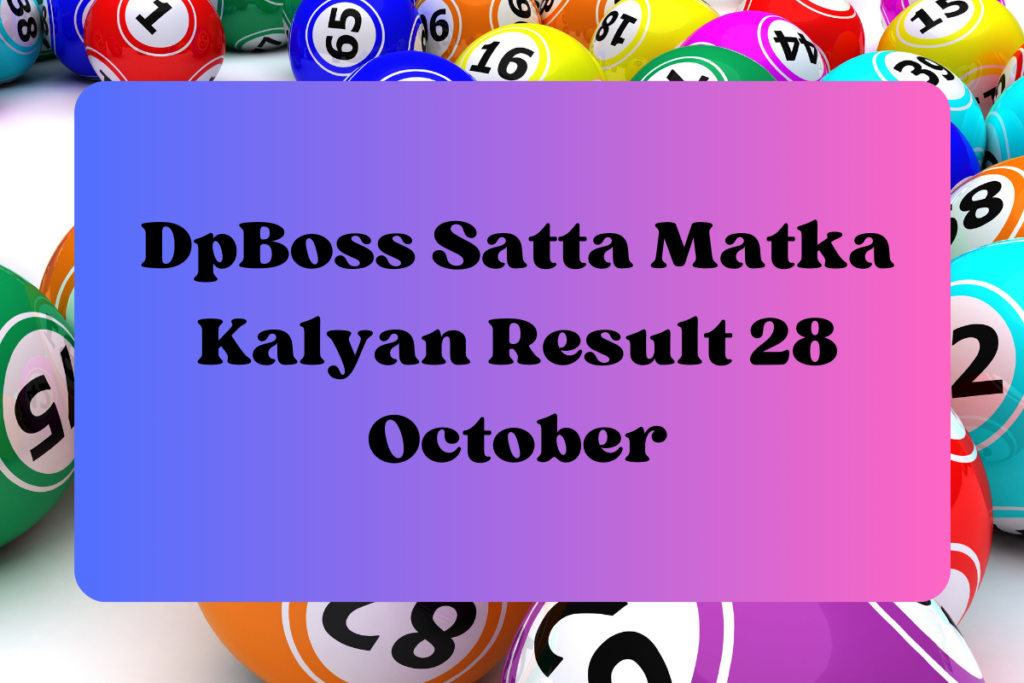 DpBoss Satta Kalyan Matka Outcome In the present day 28 October 2023 – LIVE Updates for Kalyan Satta King - Daily Live Tech